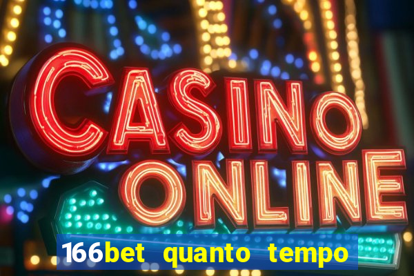 166bet quanto tempo demora para cair na conta